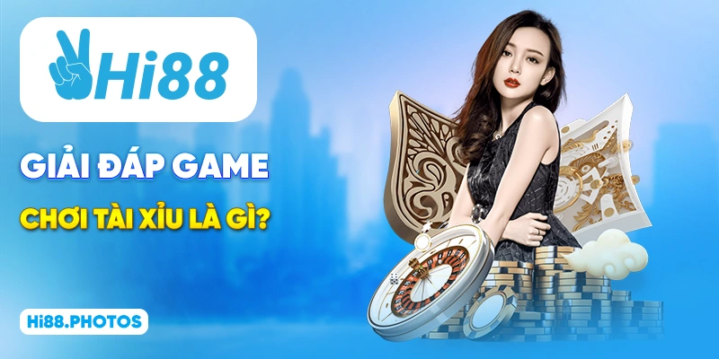 Giải đáp game chơi Tài Xỉu là gì? 
