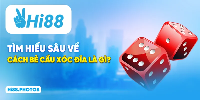 Tìm hiểu sâu về cách bẻ cầu xóc đĩa là gì?