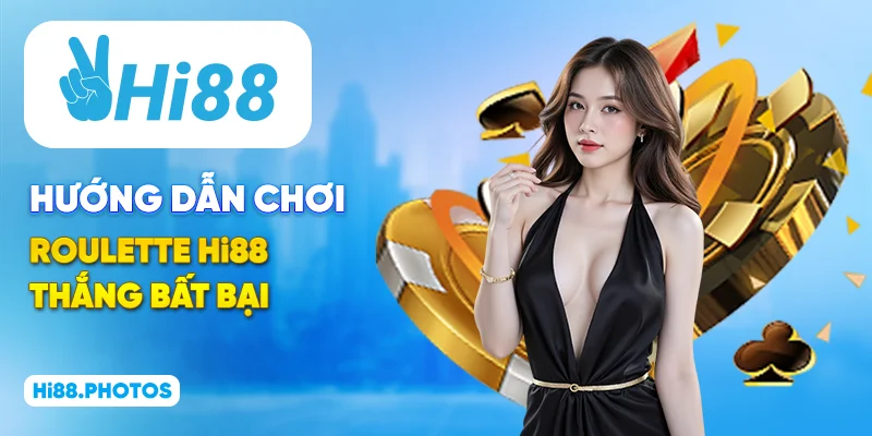Hướng dẫn chơi Roulette Hi88 thắng bất bại 