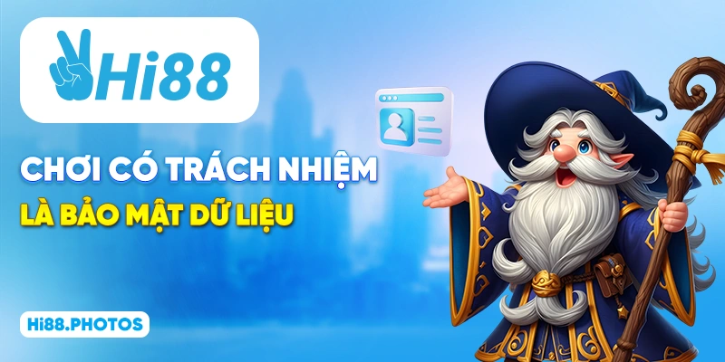 Chơi có trách nhiệm là bảo mật dữ liệu