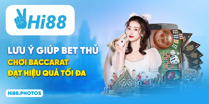 Lưu ý giúp bet thủ chơi Baccarat đạt hiệu quả tối đa
