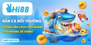 Bắn Cá Đổi Thưởng - Hướng Dẫn Cách Chơi Nhanh, Dễ Thắng