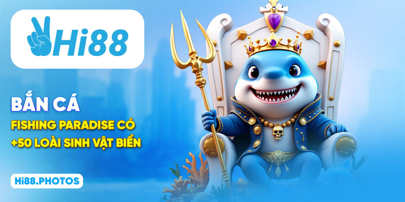 Bắn cá Fishing Paradise có +50 loài sinh vật biển