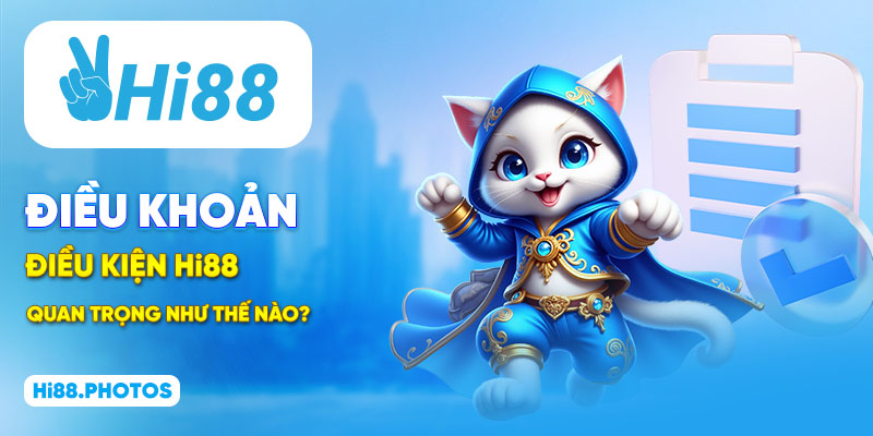Điều khoản điều kiện Hi88 quan trọng như thế nào?
