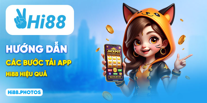 Hướng dẫn các bước tải app Hi88 hiệu quả