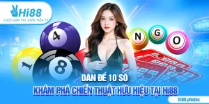 Dàn Đề 10 Số - Khám Phá Chiến Thuật Hữu Hiệu Tại Hi88