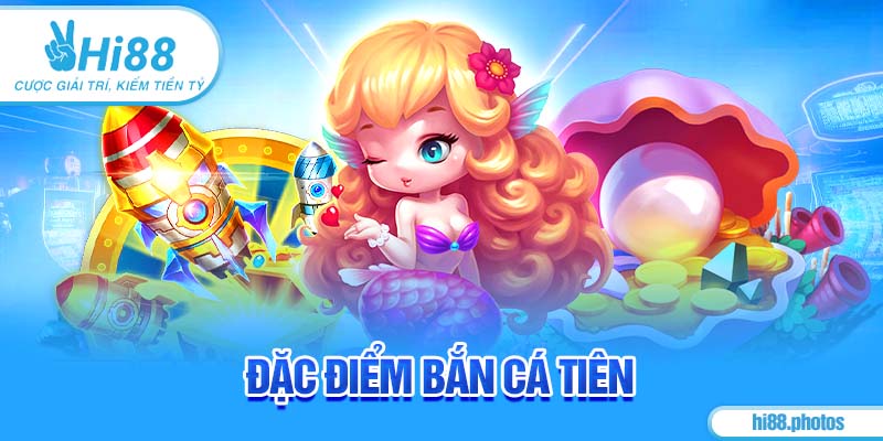 Đặc điểm Bắn Cá Tiên