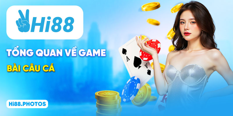 Tổng quan về game bài câu cá