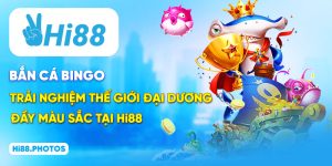 Bắn Cá Bingo - Trải Nghiệm Thế Giới Đại Dương Đầy Màu Sắc Tại Hi88