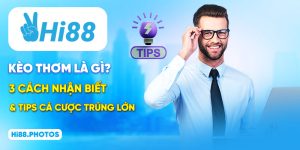 Kèo Thơm Là Gì? 3 Cách Nhận Biết & Tips Cá Cược Trúng Lớn