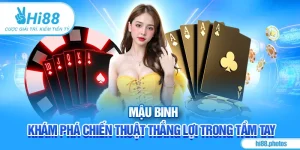 Mậu Binh Hi88 - Khám Phá Chiến Thuật Thắng Lợi Trong Tầm Tay