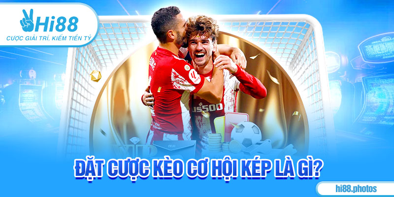 Đặt cược kèo cơ hội kép là gì?