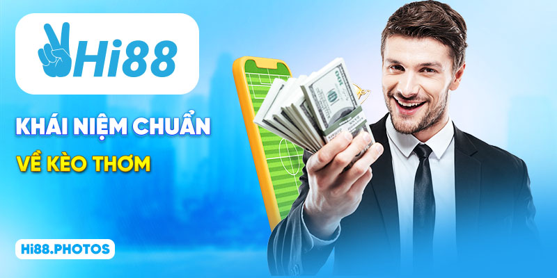 Kèo thơm là gì & những điều cần biết