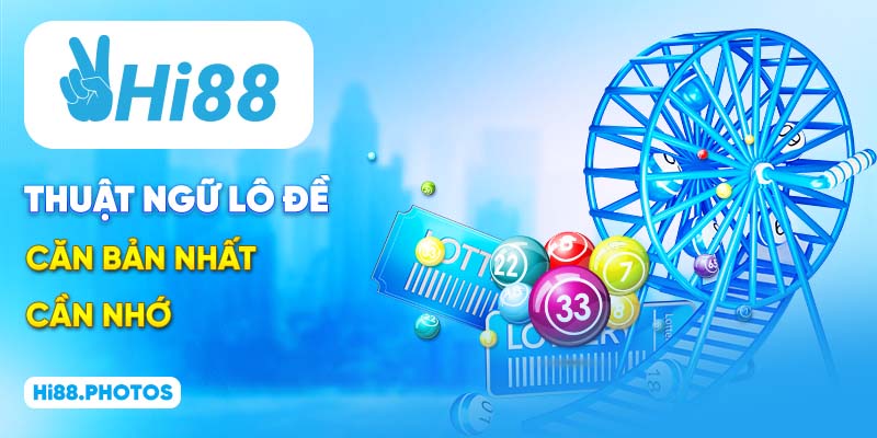 Thuật ngữ lô đề căn bản nhất cần nhớ