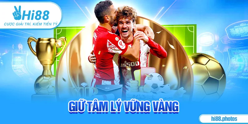 Giữ tâm lý vững vàng