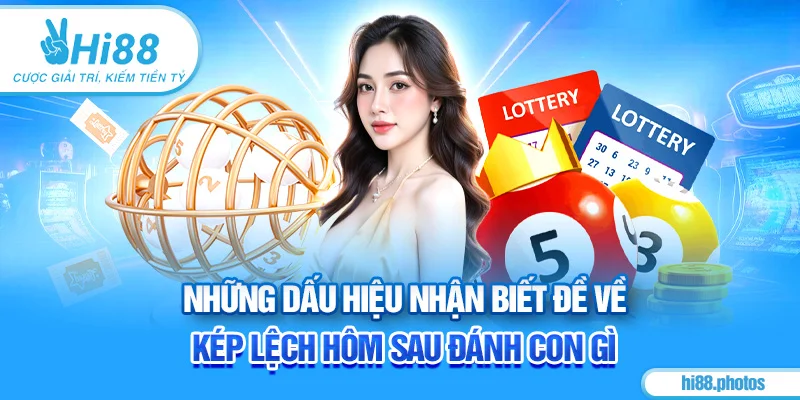 Những dấu hiệu nhận biết đề về kép lệch hôm sau đánh con gì