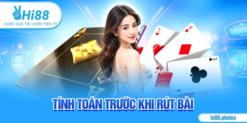 Tính toán trước khi rút bài