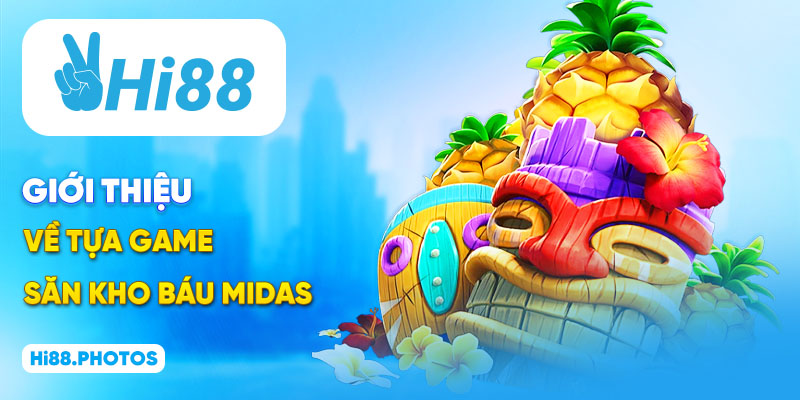 Giới thiệu về tựa game săn kho báu Midas
