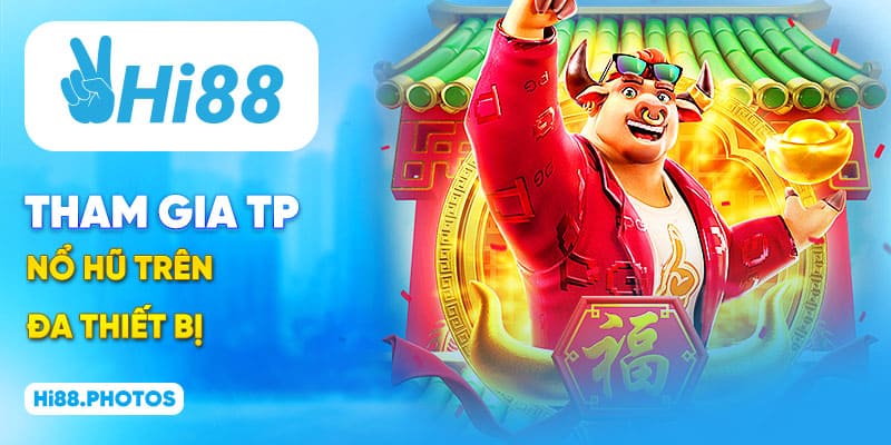 Tham gia TP nổ hũ đa thiết bị